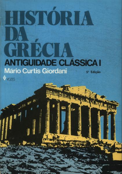 História Da Grécia: Antiguidade Clássica Vol 1