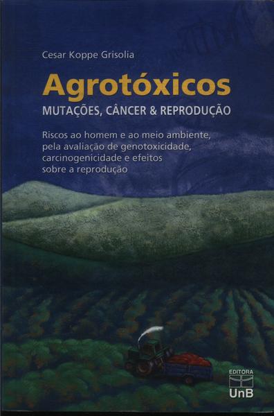 Agrotóxicos: Mutações, Câncer E Reprodução