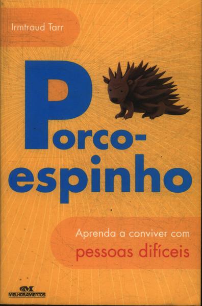 Porco-espinho: Aprenda A Conviver Com Pessoas Difíceis