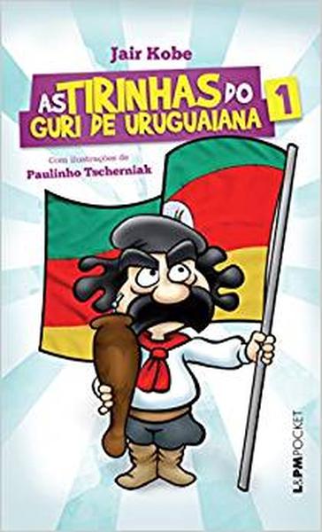 As Tirinhas do Guri de Uruguaiana - Volume 1. Coleção L&PM Pocket