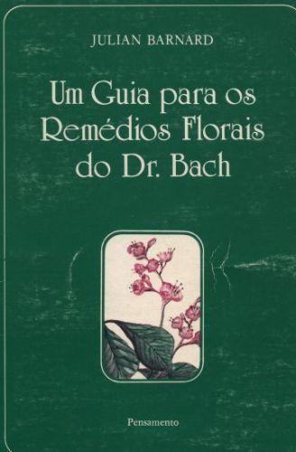Um Guia Para os Remédios Florais do Dr. Bach