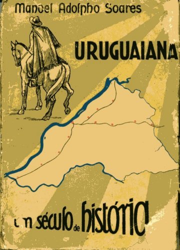 Uruguaiana, um século de História...