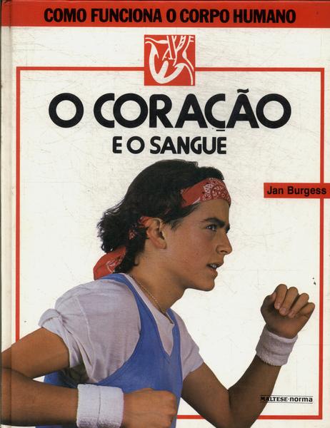 Como Funciona O Corpo Humano: O Coração E O Sangue