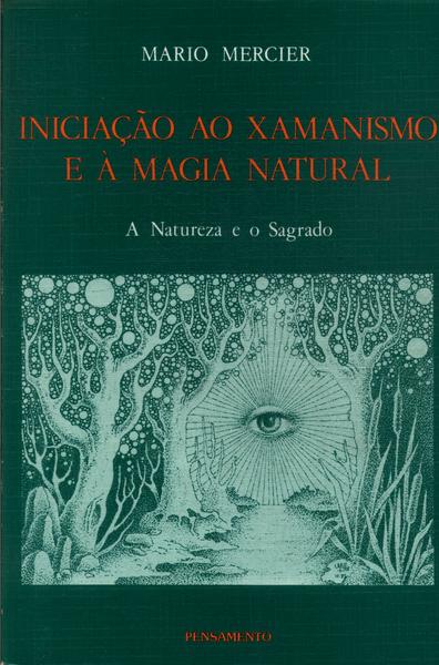 Iniciação Ao Xamanismo E À Magia Natural