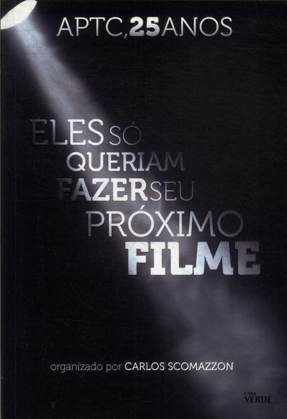 Aptc, 25 Anos: Ele Só Queriam Fazer Seu Próximo Filme