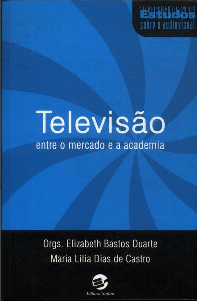 Televisão: Entre O Mercado E A Academia