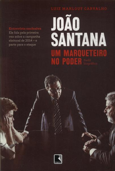 João Santana: Um Marqueteiro No Poder