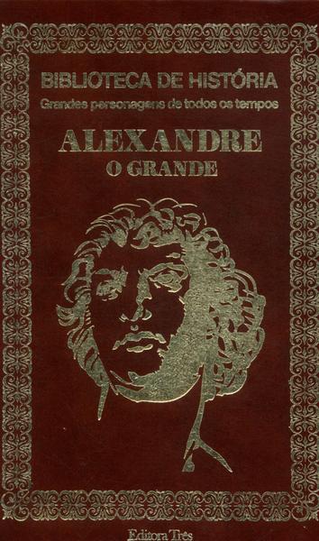 Biblioteca De História: Alexandre, O Grande