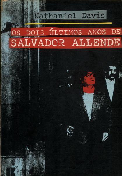 Os Dois Últimos Anos De Salvador Allende