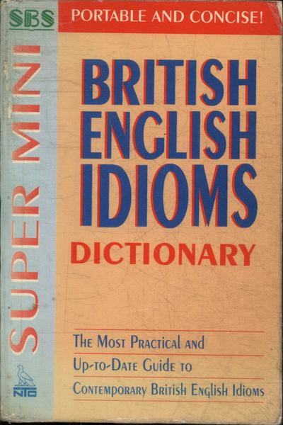 Super Mini British English Idioms Dictionary (1999)