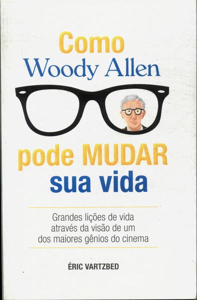 Como Woody Allen Pode Mudar Sua Vida