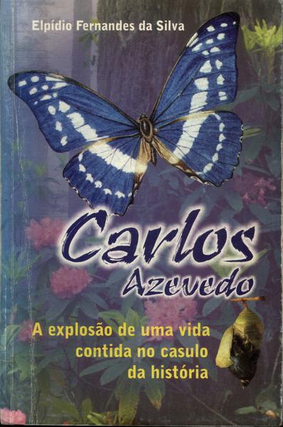 Carlos Azevedo: A Explosão De Uma Vida Contida No Casulo Da História