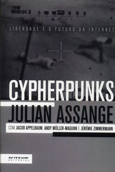 Cypherpunks: Liberdade E O Futuro Da Internet