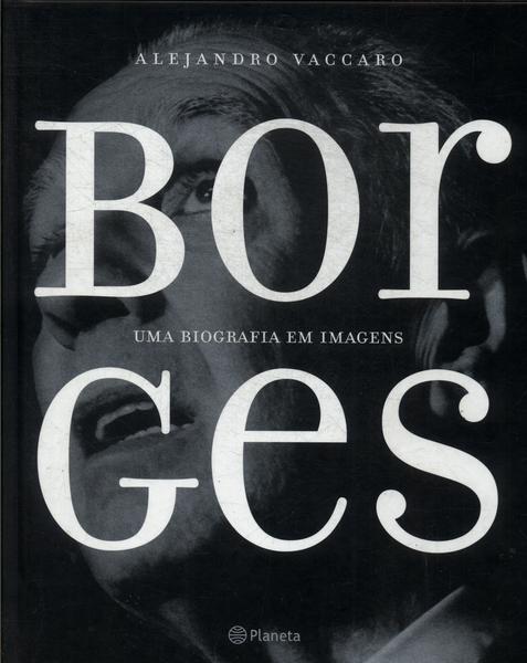 Borges: Uma Biografia Em Imagens