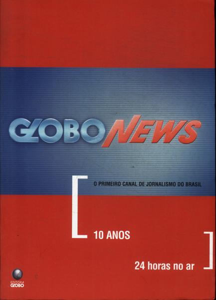 Globo News: 10 Anos, 24 Horas No Ar