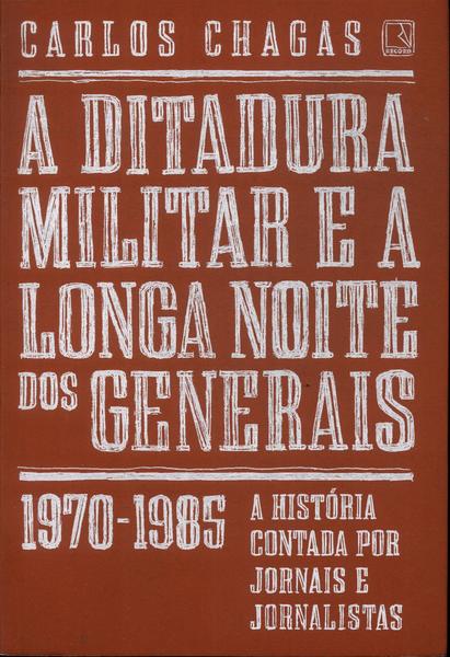 A Ditadura Militar E A Longa Noite Dos Generais