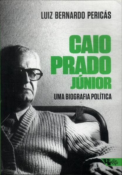 Caio Prado Júnior: Uma Biografia Política