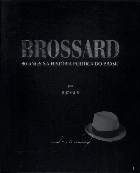Brossard: 80 Anos Na História Politica Do Brasil