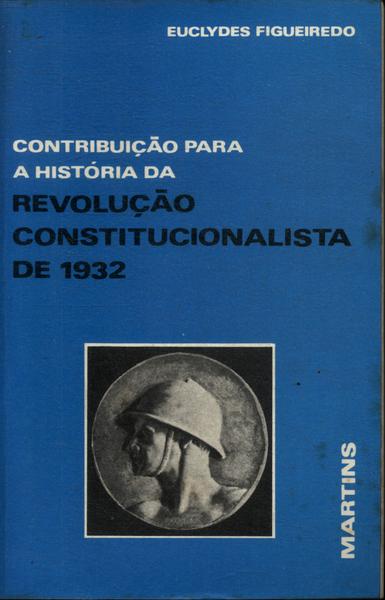 Contribuição Para A História Da Revolução Constitucionalista De 1932