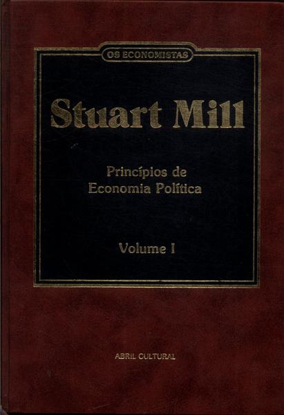 Os Economistas: Stuart Mill Vol 1