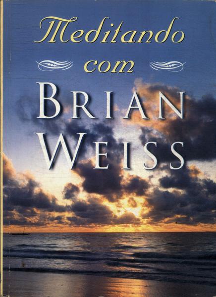 Meditando Com Brian Weiss (não Inclui Cd)