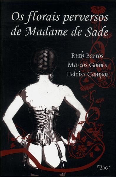 Os Florais Perversos De Madame De Sade