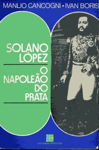 Solano López - O Napoleão do Prata