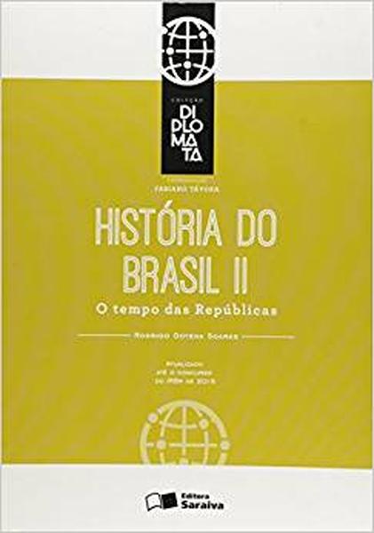 História do Brasil. O Tempo das Repúblicas - Volume 2. Coleção Diplomata
