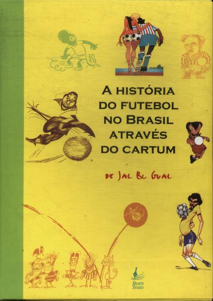 A História Do Futebol No Brasil Através Do Cartum