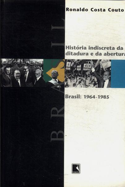 História Indiscreta Da Ditadura E Da Abertura