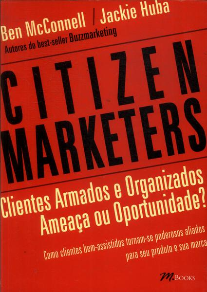 Citizen Marketers: Clientes Armados E Organizados. Ameaça Ou Oportunidade?