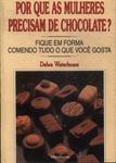 Por Que As Mulheres Precisam De Chocolate?