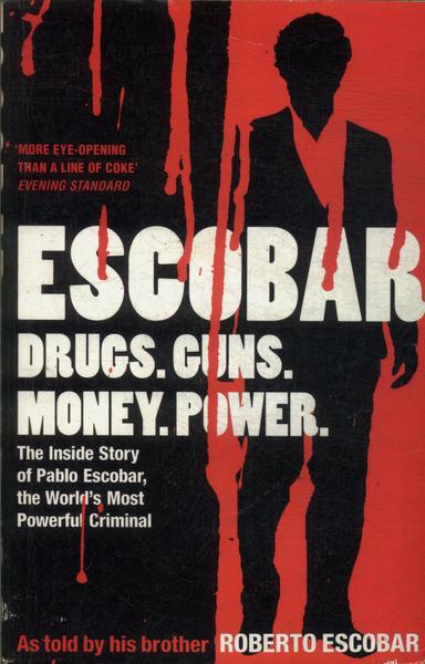 Escobar: Drugs. Guns. Money. Power.
