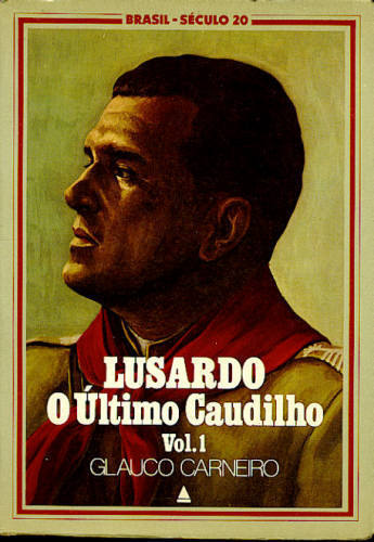 Lusardo - O Último Caudilho (Volume 1 - Revolução de 1923)