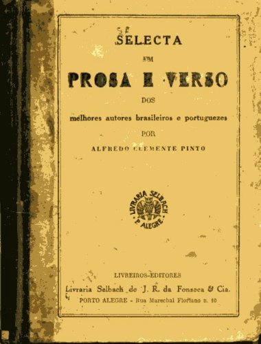Selecta em Prosa e Verso dos Melhores Autores Brasileiros e Portuguezes