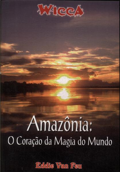 Amazônia: O Coração Da Magia Do Mundo
