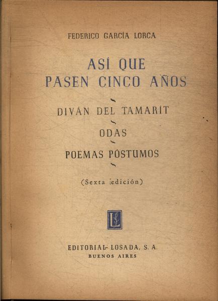 Asi Que Pasen Cinco Años - Divan Del Tamarit - Odas - Poemas Póstumos Vol 6