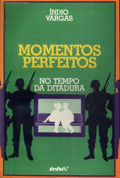 Momentos Perfeitos No Tempo Da Ditadura