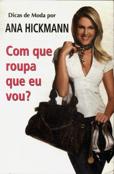 Dicas De Moda Por Ana Hickmann: Com Que Roupa Eu Vou?