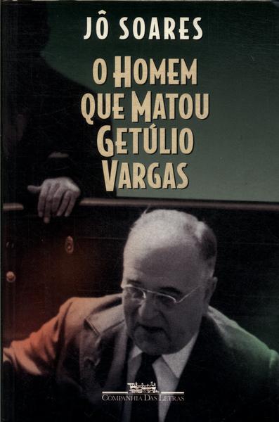 O Homem Que Matou Getúlio Vargas
