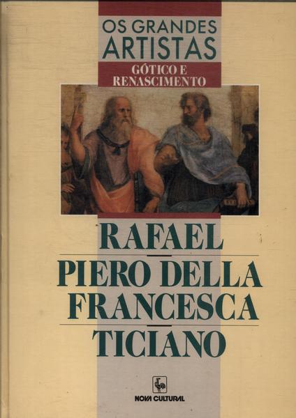 Os Grandes Artistas: Rafael - Piero Della Francesca - Ticiano