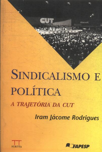 Sindicalismo E Política: A Trajetória Da Cut