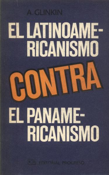 El Latinoamericanismo Contra El Panamericanismo