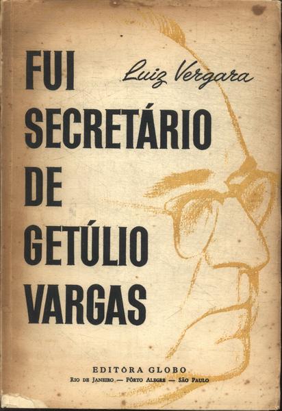 Fui Secretário De Getúlio Vargas
