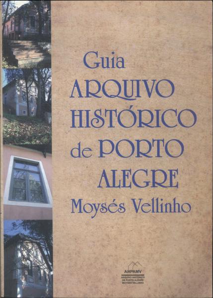 Guia Arquivo Histórico De Porto Alegre Moysés Vellinho