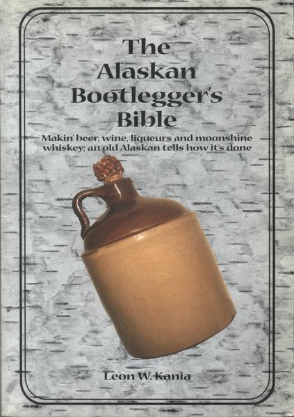 The Alaskan Bootlegger'S Bible