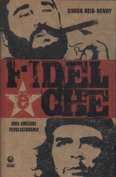 Fidel E Che: Uma Amizade Revolucionária