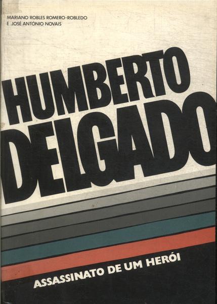 Humberto Delgado: Assassinato De Um Heroi