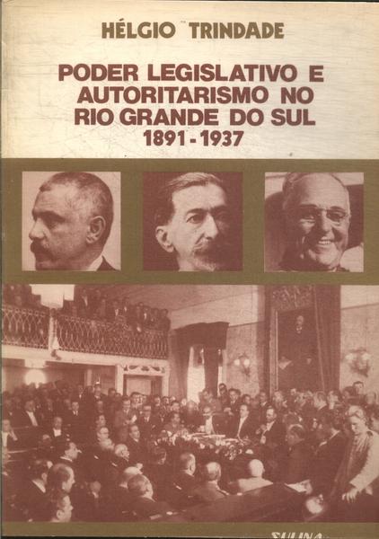 Poder Legislativo E Autoritarismo No Rio Grande Do Sul 1891-1937