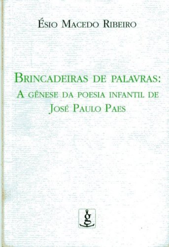 Brincadeiras de Palavras: A Gênese da Poesia Infantil de José Paulo Paes